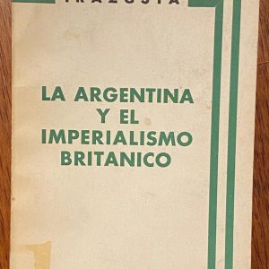 LA ARGENTINA Y EL IMPERIALISMO BRITÁNICO de Rodolfo y Julio Irazusta (Segunda Edición Julio 1982)