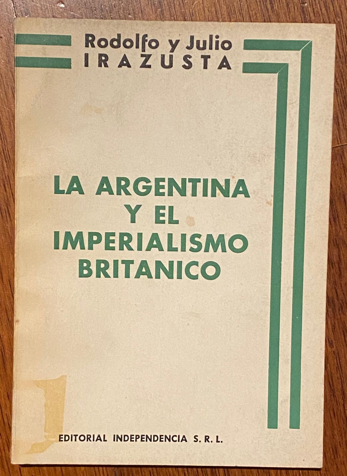 LA ARGENTINA Y EL IMPERIALISMO BRITÁNICO de Rodolfo y Julio Irazusta (Segunda Edición Julio 1982)